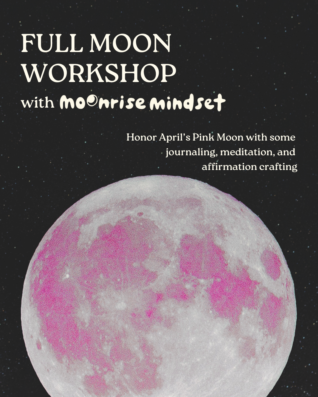 Full Moon Workshop with Moonrise Mindset 3pm-5pm 4.12.25