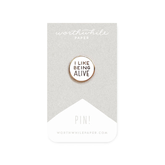 Worthwhile Paper I Like Being Alive Enamel Pin